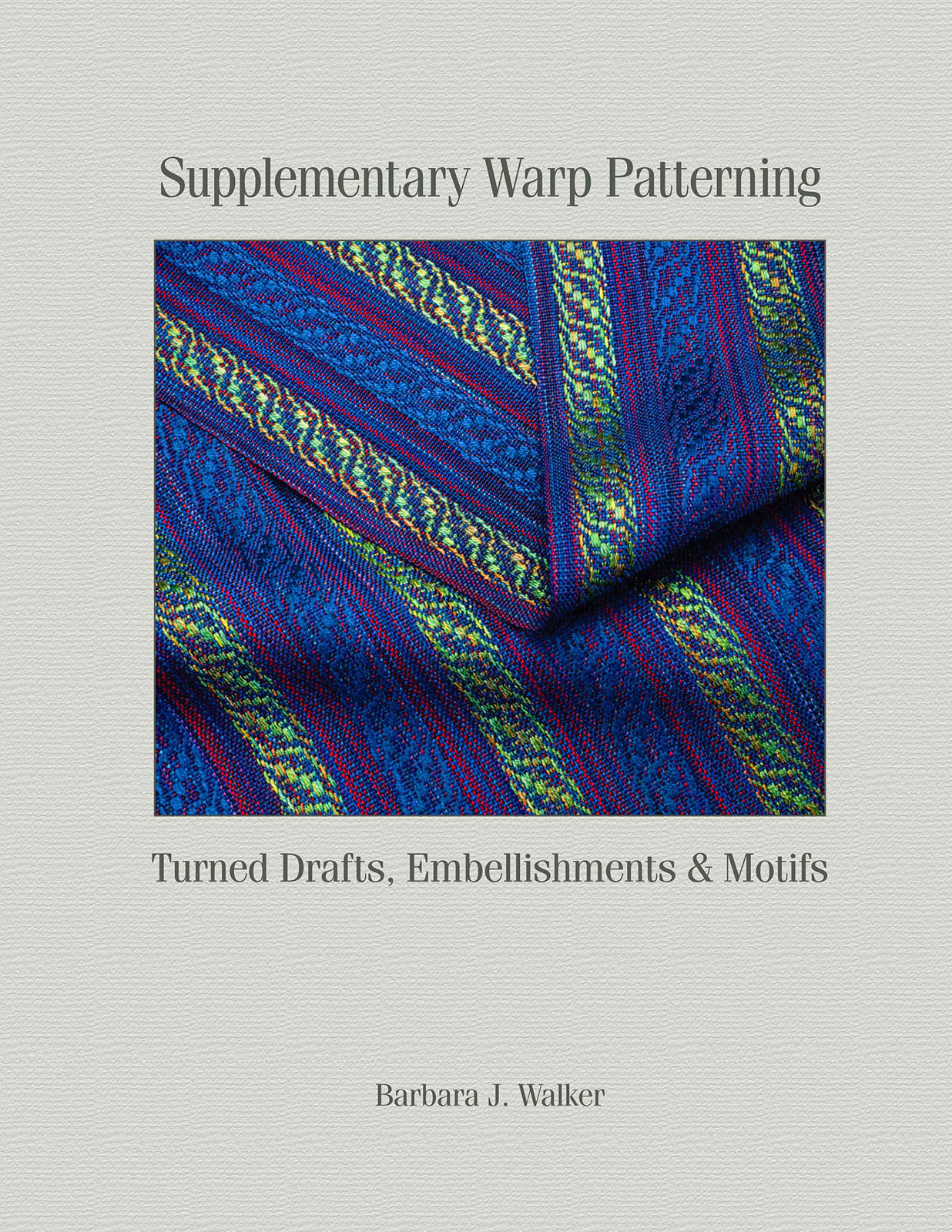 Book - Supplementary Warp Patterning: Turned Drafts, Embellishments & Motifs By Barbara J. Walker